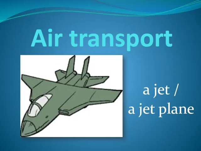 Air transport a jet / a jet plane