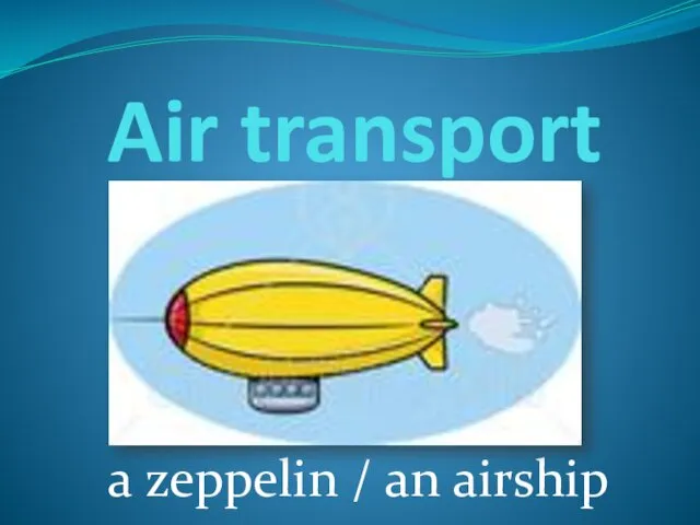 Air transport a zeppelin / an airship