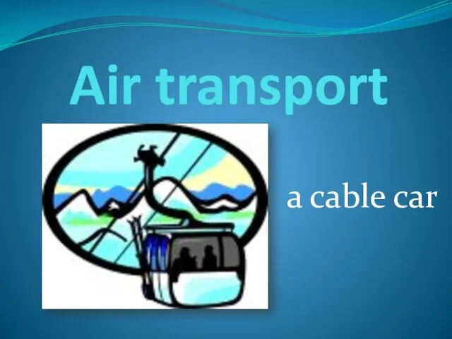 Air transport a cable car
