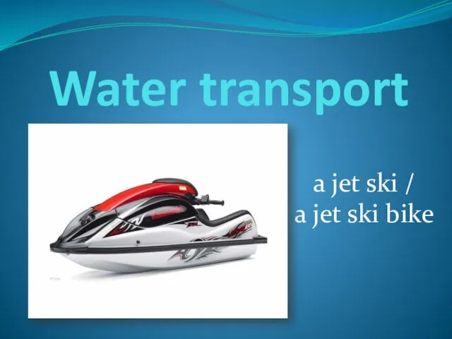 Water transport a jet ski / a jet ski bike