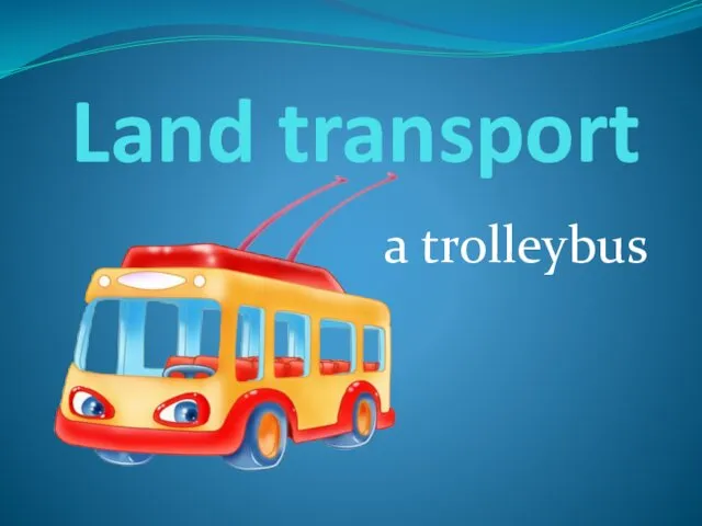 Land transport a trolleybus