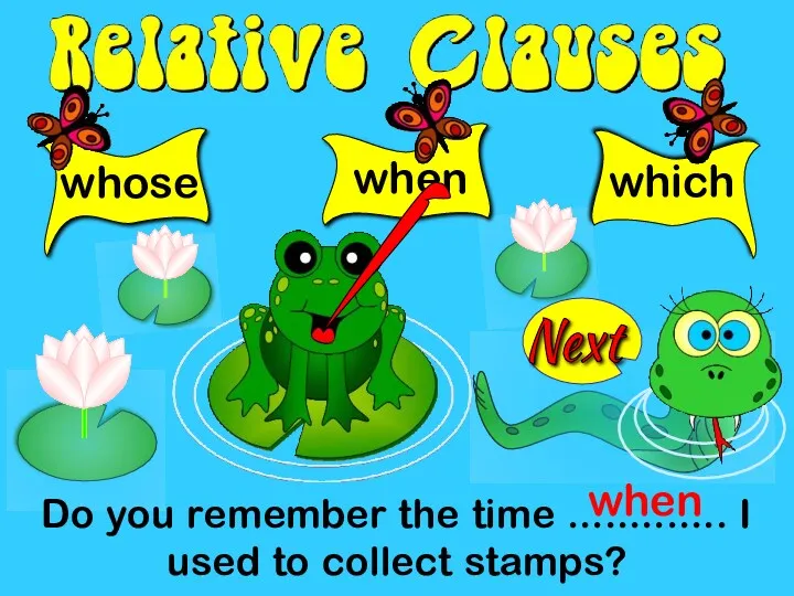 whose Do you remember the time ............. I used to collect stamps? when which when Next