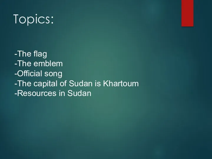 Topics: -The flag -The emblem -Official song -The capital of Sudan is Khartoum -Resources in Sudan