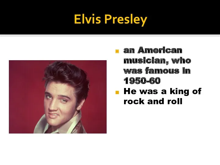 Elvis Presley an American musician, who was famous in 1950-60