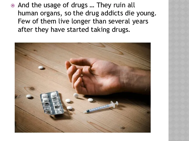 And the usage of drugs … They ruin all human