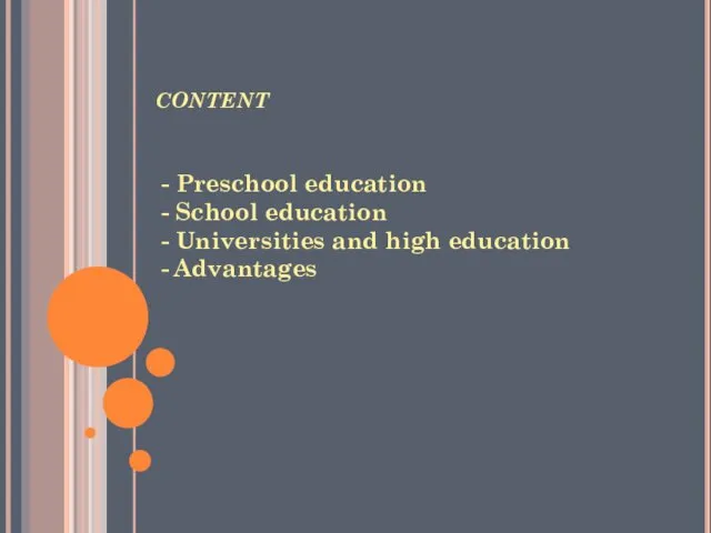 content - Preschool education - School education - Universities and high education - Advantages