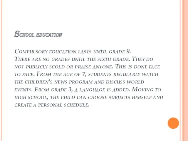 School education Compulsory education lasts until grade 9. There are