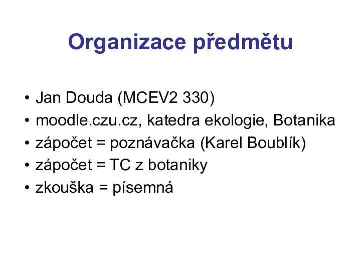 Organizace předmětu Jan Douda (MCEV2 330) moodle.czu.cz, katedra ekologie, Botanika zápočet = poznávačka