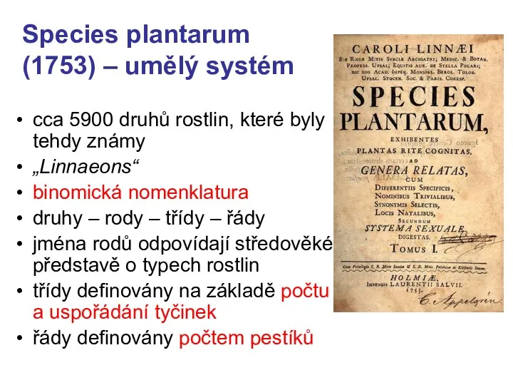 Species plantarum (1753) – umělý systém cca 5900 druhů rostlin, které byly tehdy