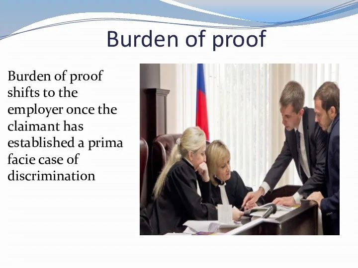 Burden of proof Burden of proof shifts to the employer once the claimant