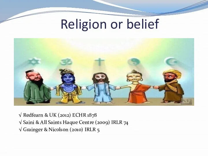 Religion or belief √ Redfearn & UK (2012) ECHR 1878 √ Saini &