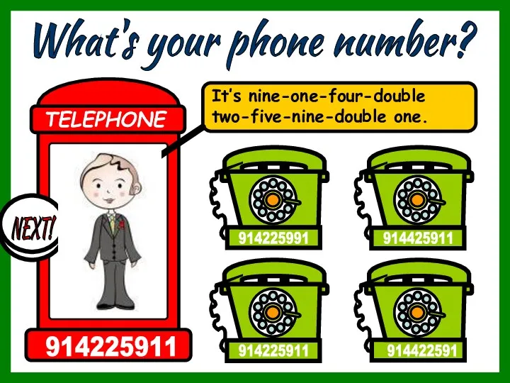 What's your phone number? It’s nine-one-four-double two-five-nine-double one. 914422591 914425911 914225911 914225991 TELEPHONE 914225911