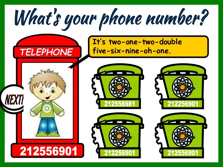 What's your phone number? It’s two-one-two-double five-six-nine-oh-one. 212256901 212256901 212556901 212556981 TELEPHONE 212556901