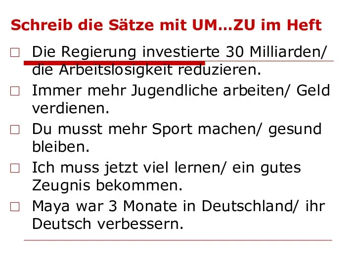 Schreib die Sätze mit UM…ZU im Heft Die Regierung investierte