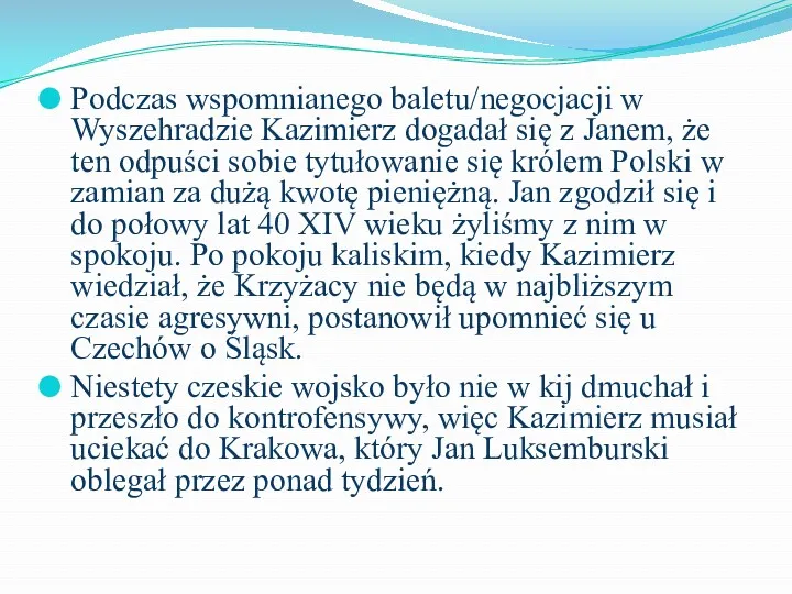 Podczas wspomnianego baletu/negocjacji w Wyszehradzie Kazimierz dogadał się z Janem,