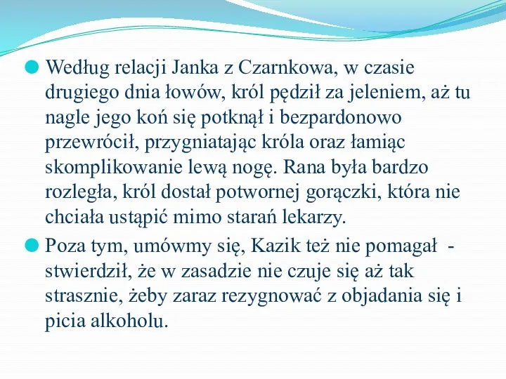 Według relacji Janka z Czarnkowa, w czasie drugiego dnia łowów,
