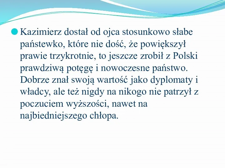 Kazimierz dostał od ojca stosunkowo słabe państewko, które nie dość,