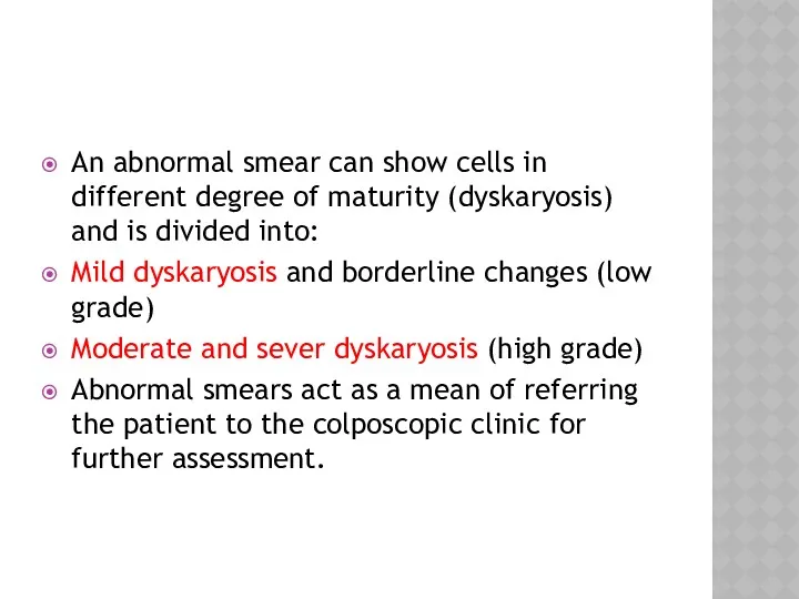 An abnormal smear can show cells in different degree of