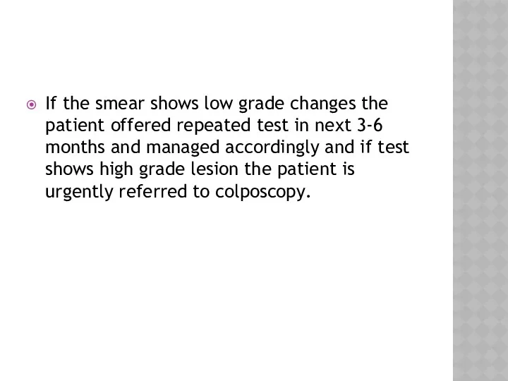 If the smear shows low grade changes the patient offered