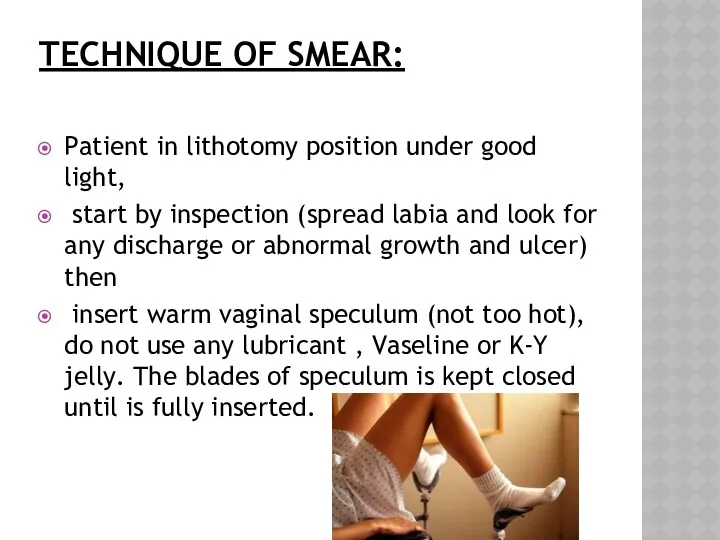 TECHNIQUE OF SMEAR: Patient in lithotomy position under good light,