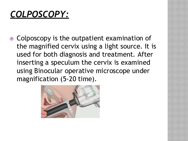 COLPOSCOPY: Colposcopy is the outpatient examination of the magnified cervix