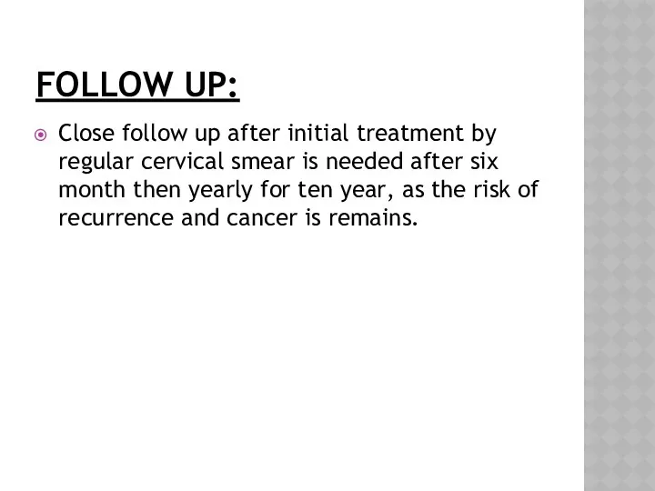 FOLLOW UP: Close follow up after initial treatment by regular