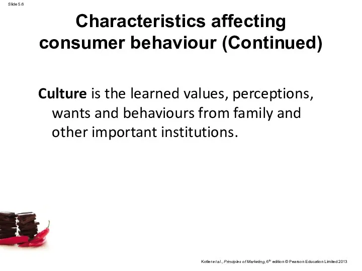 Culture is the learned values, perceptions, wants and behaviours from