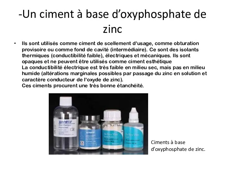 -Un ciment à base d’oxyphosphate de zinc Ils sont utilisés comme ciment de