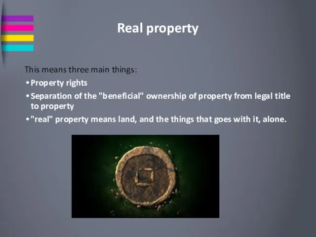Real property This means three main things: Property rights Separation