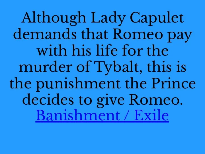 Although Lady Capulet demands that Romeo pay with his life