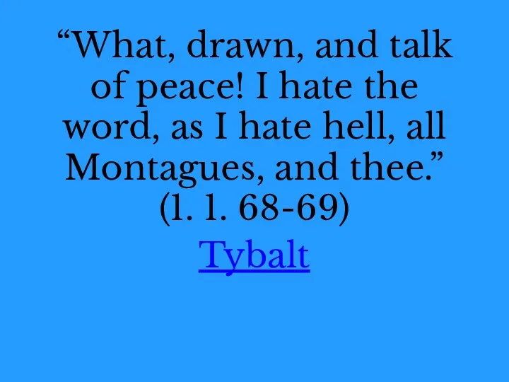 “What, drawn, and talk of peace! I hate the word,