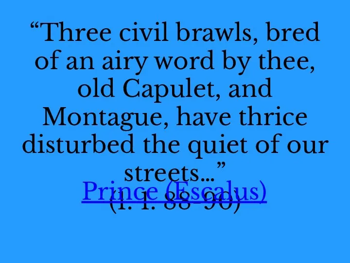 “Three civil brawls, bred of an airy word by thee,