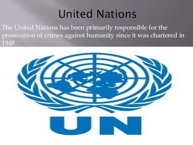 United Nations The United Nations has been primarily responsible for
