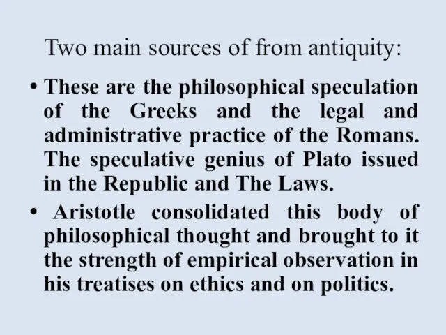 Two main sources of from antiquity: These are the philosophical