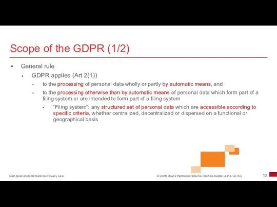 Scope of the GDPR (1/2) General rule GDPR applies (Art 2(1)) to the