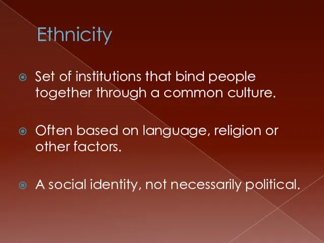 Ethnicity Set of institutions that bind people together through a