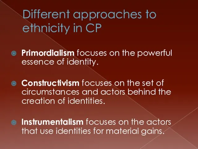 Different approaches to ethnicity in CP Primordialism focuses on the