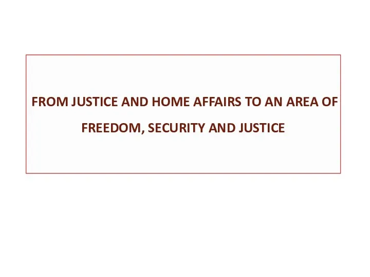 FROM JUSTICE AND HOME AFFAIRS TO AN AREA OF FREEDOM, SECURITY AND JUSTICE