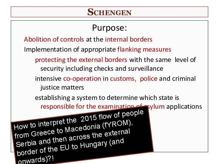 Schengen Purpose: Abolition of controls at the internal borders Implementation