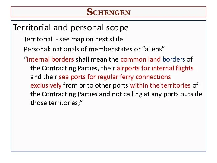 Schengen Territorial and personal scope Territorial - see map on