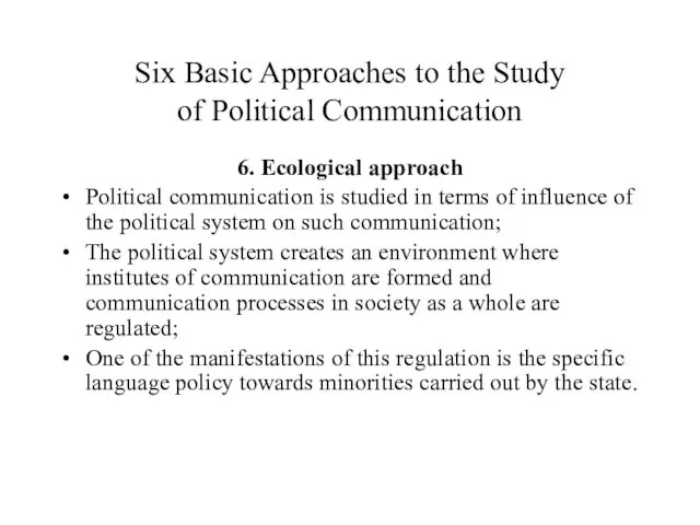 Six Basic Approaches to the Study of Political Communication 6.