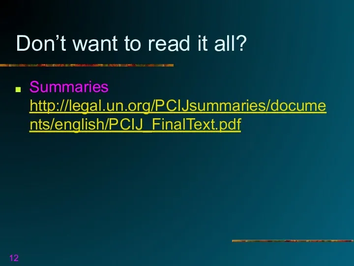 Don’t want to read it all? Summaries http://legal.un.org/PCIJsummaries/documents/english/PCIJ_FinalText.pdf