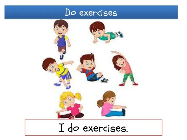Do exercises I do exercises.