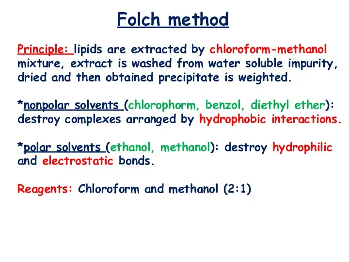 Folch method Principle: lipids are extracted by chloroform-methanol mixture, extract