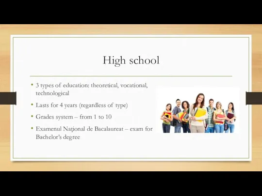 High school 3 types of education: theoretical, vocational, technological Lasts for 4 years