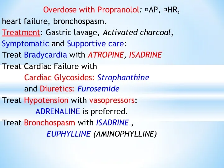 Overdose with Propranolol: ?AP, ?HR, heart failure, bronchospasm. Treatment: Gastric