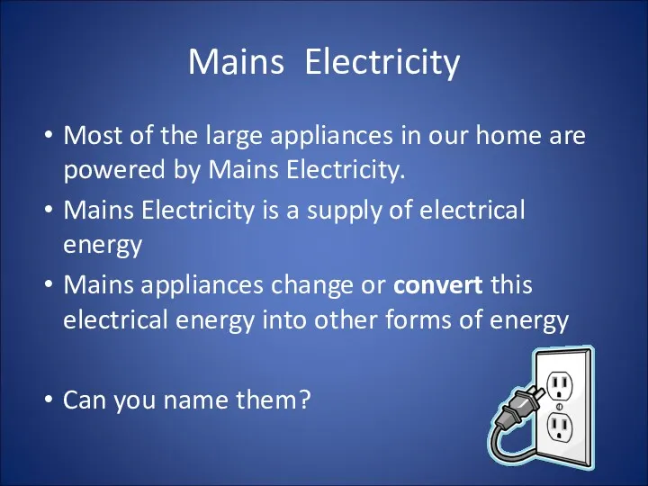 Mains Electricity Most of the large appliances in our home