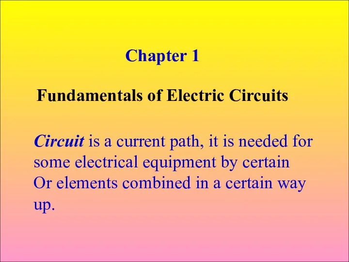 Chapter 1 Fundamentals of Electric Circuits Circuit is a current