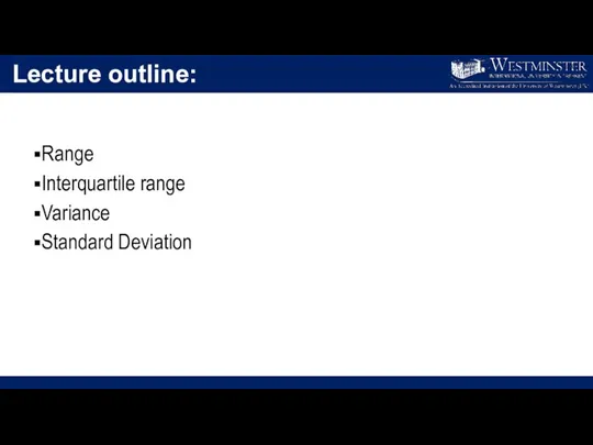 Lecture outline: Range Interquartile range Variance Standard Deviation