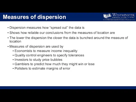 Measures of dispersion Dispersion measures how “spread out” the data